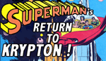 Click to preview: Superman's RETURN TO KRYPTON!